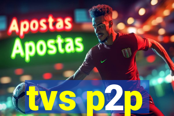 tvs p2p